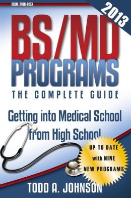BS/MD Programs-The Complete Guide: Getting into Medical School from High School Todd A Johnson