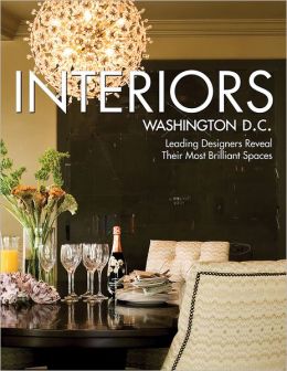 Interiors Washington, D.C.: Leading Designers Reveal Their Most Brilliant Spaces