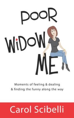 Poor Widow Me: Moments of feeling & dealing & finding the funny along the way