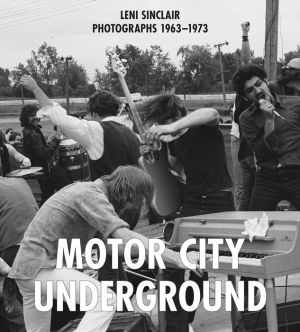 Motor City Underground: Leni Sinclair Photographs 1963-1973