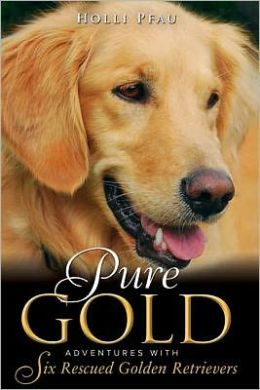 Pure Gold, Adventures with Six Rescued Golden Retrievers