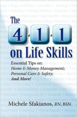 The 4-1-1 on Life Skills: Essential Tips on: Home and Money Management: Personal Care and Safety; and More!