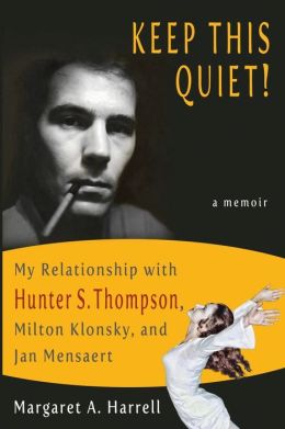 Keep This Quiet! My Relationship with Hunter S. Thompson, Milton Klonsky, and Jan Mensaert