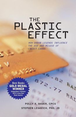 THE PLASTIC EFFECT: How Urban Legends Influence the Use and Misuse of Credit Cards Stephen Lesavich