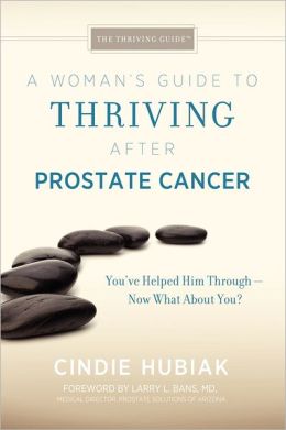 A Woman's Guide to Thriving after Prostate Cancer Cindie Hubiak