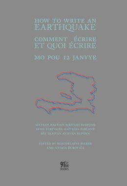 How to Write an Earthquake: Comment ecrire et quoi ecrire / Mo pou 12 janvye (91st Meridian Books) Natasa Durovicova and Beaudelaine Pierre