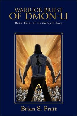 Warrior Priest of Dmon-Li (The Morcyth Saga, Book 3) Brian S Pratt