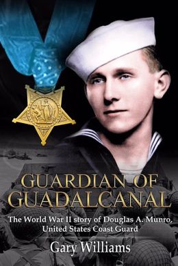 Guardian of Guadalcanal: The World War II Story of Douglas A. Munro, United States Coast Guard