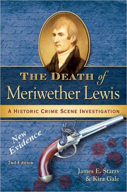 The Death of Meriwether Lewis: A Historic Crime Scene Investigation Kira Gale and James E Starrs