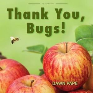 Thank You, Bugs!: Pollinators are Our Friends