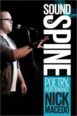 Sound of A Spine: Poetry & Performance of Nick Macedo (Enhanced Edition)
