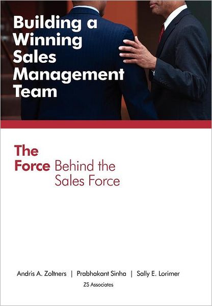 Building a Winning Sales Management Team: The Force Behind the Sales Force