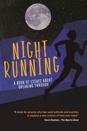 Night Running: A Book of Essays About Breaking Through
