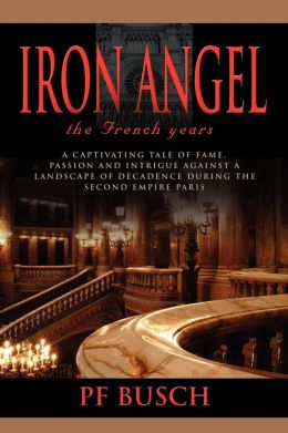 IRON ANGEL: The French Years - Book 1 P.F. Busch