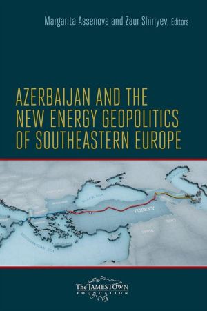 Azerbaijan and the New Energy Geopolitics of Southeastern Europe
