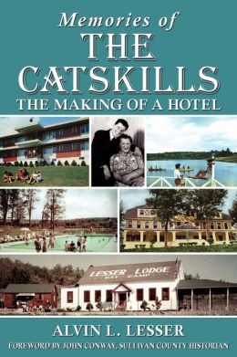 Memories of The Catskills: The Making of a Hotel Alvin L Lesser, Harvey Frommer and John Conway