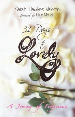31 Days To Lovely Sarah Hawkes Valente, Beth Hawkes Fuellbier and Ellyn McCall