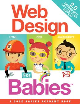 Web Design for Babies 2.0: Geeked Out Lift-the-Flap Edition John C. Vanden-Heuvel Sr. and Cristian Turdera