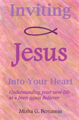 Inviting Jesus Into Your Heart Misha G Benjamin