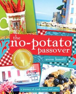 The No-Potato Passover: A Journey of Food, Travel and Color Aviva Kanoff