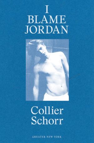Collier Schorr: I Blame Jordan