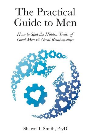 Is He Worth It?: How to Spot the Hidden Traits of Good Men
