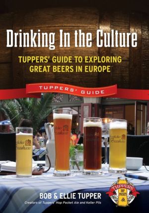 Drinking in the Culture: Tuppers' Guide to Exploring Great Beers in Europe