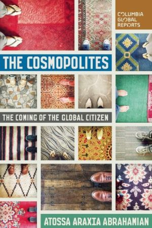 The Cosmopolites: The Coming of the Global Citizen