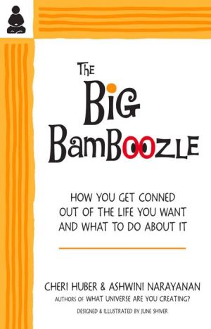 The Big Bamboozle: How We Are Conned Out of the Life We Want