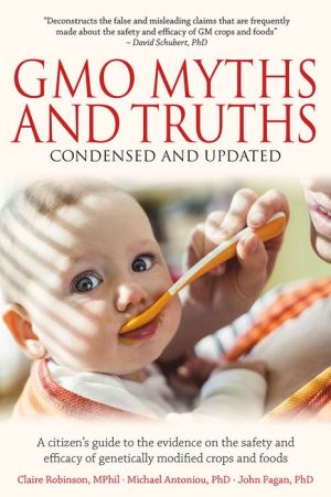 GMO Myths and Truths: A Citizen's Guide to the Evidence on the Safety and Efficacy of Genetically Modified Crops and Foods, 3rd Edition