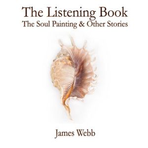 The Listening Book: The Soul Painting & Other Stories