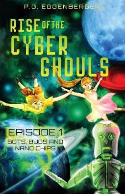 Rise of the Cyber Ghouls: Episode 1: Bots, Bugs and Nano Chips