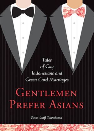 Gentlemen Prefer Asians: Tales of Gay Indonesians and Green Card Marriages