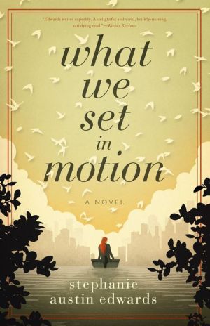 What We Set In Motion: A Novel
