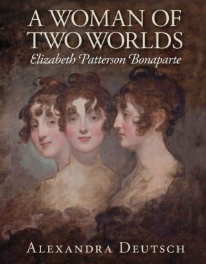 A Woman of Two Worlds: Elizabeth Patterson Bonaparte