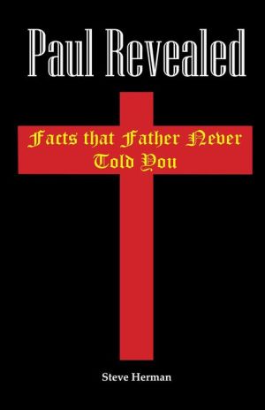 Paul Revealed: Facts that Father Never Told You