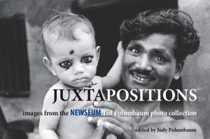 Juxtapositions: Images from the Newseum Ted Polumbaum photo collection