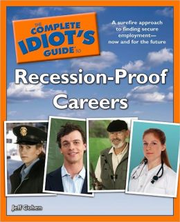 The Complete Idiot's Guide to Recession-Proof Careers Jeff Cohen