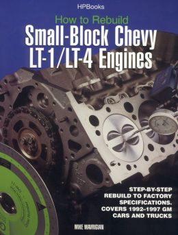 Rebuild LT1/LT4 Small-Block Chevy Engines HP1393 Mike Mavrigian