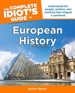 The Complete Idiot's Guide to European History, 2e