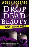 Book Cover Image. Title: Drop Dead Beauty (Ghost Dusters Mystery Series #5), Author: Wendy Roberts