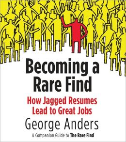 Becoming a Rare Find: How Jagged Resumes Lead to Great Jobs--a Companion Guide to The Rare Find: An eSpecial from Portfolio/Penguin