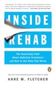 Book Cover Image. Title: Inside Rehab:  The Surprising Truth About Addiction Treatment--and How to Get Help That Works, Author: Anne M. Fletcher