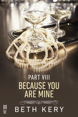 Because You Are Mine Part VIII: Because I Am Yours Beth Kery