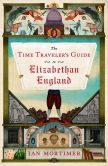 Book Cover Image. Title: The Time Traveler's Guide to Elizabethan England, Author: Ian Mortimer