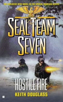 Seal Team Seven #21: Hostile Fire By Keith Douglass 