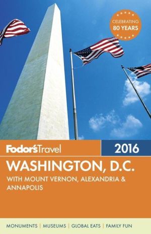 Fodor's Washington, D.C. 2016: with Mount Vernon, Alexandria & Annapolis