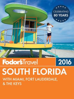Fodor's South Florida 2016: with Miami, Fort Lauderdale & the Keys