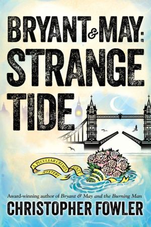 Bryant & May: Strange Tide: A Peculiar Crimes Unit Mystery