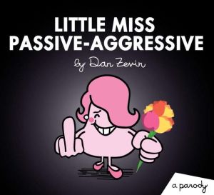 Little Miss Passive-Aggressive: A Parody